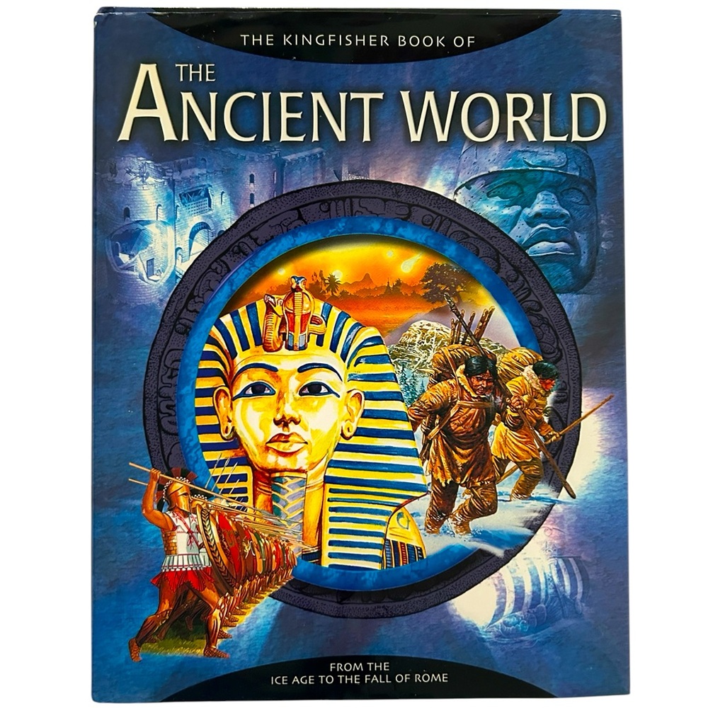 The Kingfisher Book of the Ancient World: From the Ice Age to the Fall of Rome